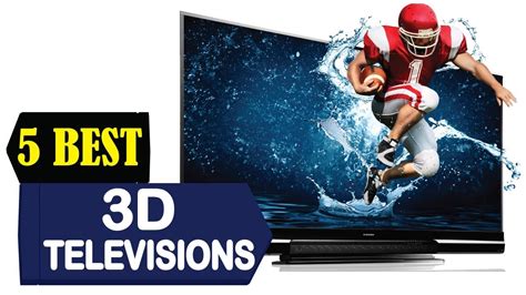 The 5 Best 3D Televisions .